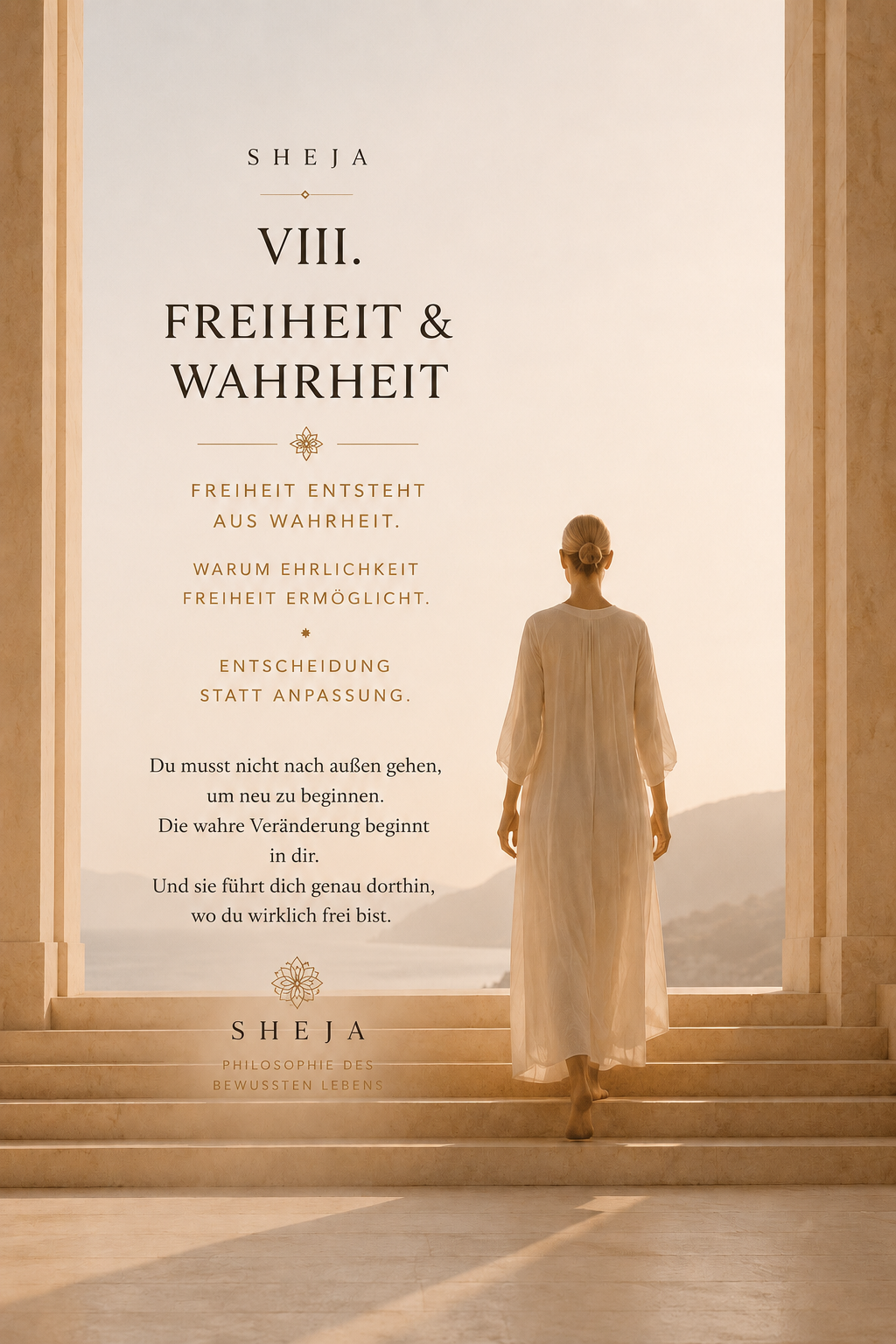 Kapitel VIII „Freiheit & Wahrheit“ zeigt eine Frau, die sich mit offenen Armen der Weite zuwendet. Eine Frau schreitet durch eine lichtdurchflutete mediterrane Architektur auf den offenen Horizont zu. Das Bild symbolisiert den achten Kanon von SHEJA – Freiheit und Wahrheit, innere Klarheit, bewusste Entscheidungen, Selbstführung, persönliche Entwicklung und den Weg zu einem authentischen Leben.
